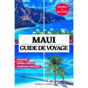 JOSEPH, KENDALL C MAUI GUIDE DE VOYAGE (EN COULEURS): Un guide essentiel des meilleurs endroits à visiter, des hébergements recommandés, des informations de voyage ... HUB MULTI-LANGUAGE TRAVEL BOOKS (FULL COLOR)) JOSEPH, KENDALL C MAUI GUIDE DE VOYAGE (EN COULEURS): Un guide essentiel des meilleurs endroits à visiter, des hébergements recommandés, des informations de voyage ... HUB MULTI-LANGUAGE TRAVEL BOOKS (FULL COLOR))