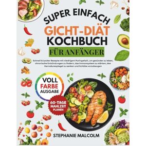 Malcolm, Stephanie Super Einfach Gicht-Diät Kochbuch für Anfänger Malcolm, Stephanie Super Einfach Gicht-Diät Kochbuch für Anfänger
