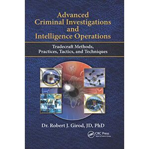 Girod, Robert J Advanced Criminal Investigations and Intelligence Operations: Tradecraft Methods, Practices, Tactics, and Techniques Girod, Robert J Advanced Criminal Investigations and Intelligence Operations: Tradecraft Methods, Practices, Tactics, and Techniques