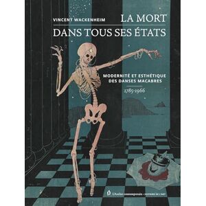 Vincent La Mort dans tous ses états: Modernité et esthétique des Danses macabres, 1785-1966 Vincent La Mort dans tous ses états: Modernité et esthétique des Danses macabres, 1785-1966