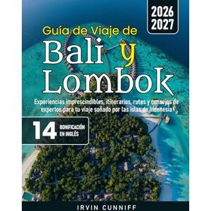 Cunniff, Irvin Guía de Viaje de Bali y Lombok: Experiencias imprescindibles, itinerarios, rutas y consejos de expertos para tu viaje soñado por las islas de Indonesia Cunniff, Irvin Guía de Viaje de Bali y Lombok: Experiencias imprescindibles, itinerarios, rutas y consejos de expertos para tu viaje soñado por las islas de Indonesia
