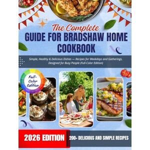 Hayes, Maren Elrick The Complete Guide For bradshaw home cookbook:Simple, Healthy & Delicious Dishes — Recipes for Weekdays and Gatherings, Designed for Busy People (Full-Color Edition) Hayes, Maren Elrick The Complete Guide For bradshaw home cookbook:Simple, Healthy & Delicious Dishes — Recipes for Weekdays and Gatherings, Designed for Busy People (Full-Color Edition)