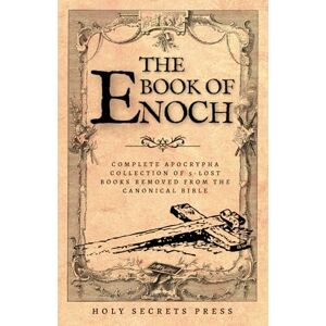 Press, Holy Secrets The Book Of Enoch: Complete Apocrypha Collection Of 5-Lost Books Removed From The Canonical Bible. ( Illustrated And Annotated Edition ) Press, Holy Secrets The Book Of Enoch: Complete Apocrypha Collection Of 5-Lost Books Removed From The Canonical Bible. ( Illustrated And Annotated Edition )