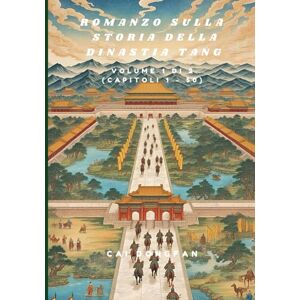 Cai, Dongfan Romanzo sulla storia della dinastia Tang: Volume 1 di 2 (Capitoli 1 50) Cai, Dongfan Romanzo sulla storia della dinastia Tang: Volume 1 di 2 (Capitoli 1 50)