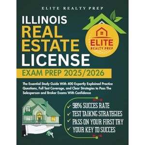 PREP, ELITE REALTY ILLINOIS REAL ESTATE LICENSE EXAM PREP 2025/2026: The Essential Study Guide With 400 Expertly Explained Practice Questions, Full Test Coverage, and ... With Confidence (Real Estate Exams Made Easy) PREP, ELITE REALTY ILLINOIS REAL ESTATE LICENSE EXAM PREP 2025/2026: The Essential Study Guide With 400 Expertly Explained Practice Questions, Full Test Coverage, and ... With Confidence (Real Estate Exams Made Easy)