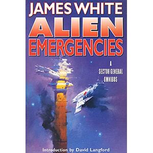 White, James Alien Emergencies: A Sector General Omnibus: 2 White, James Alien Emergencies: A Sector General Omnibus: 2