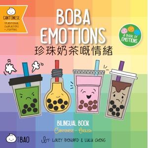 Benard, Lacey Boba Emotions Cantonese: A Bilingual Book in English and Cantonese with Traditional Characters and Jyutping (Bitty Bao) Benard, Lacey Boba Emotions Cantonese: A Bilingual Book in English and Cantonese with Traditional Characters and Jyutping (Bitty Bao)