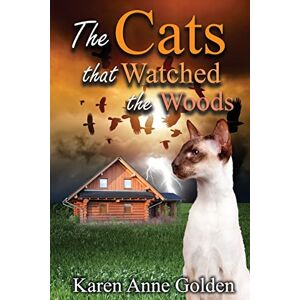 Golden, Karen Anne The Cats that Watched the Woods: Volume 5 (The Cats That Cozy Mystery) Golden, Karen Anne The Cats that Watched the Woods: Volume 5 (The Cats That Cozy Mystery)
