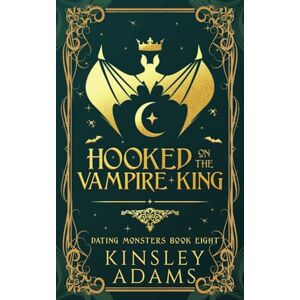 Adams, Kinsley Hooked on the Vampire King: A Fated Mates Vampire and Vampire Slayer Romance: 8 (Dating Monsters) Adams, Kinsley Hooked on the Vampire King: A Fated Mates Vampire and Vampire Slayer Romance: 8 (Dating Monsters)