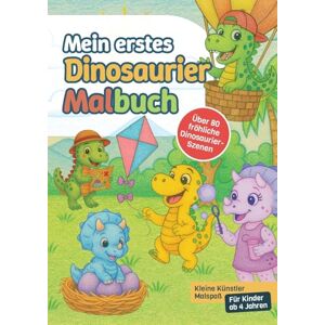 A Lund, Svantje Mein erstes Dinosaurier-Malbuch: Kleine Künstler Malspaß Für Kinder ab 4 Jahren A Lund, Svantje Mein erstes Dinosaurier-Malbuch: Kleine Künstler Malspaß Für Kinder ab 4 Jahren