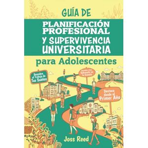 Reed, Joss Guía de planificación profesional y supervivencia universitaria para adolescents: Descubre el trabajo de tus sueños, triunfa en la universidad y ... el primer año (Orientación para adolescentes) Reed, Joss Guía de planificación profesional y supervivencia universitaria para adolescents: Descubre el trabajo de tus sueños, triunfa en la universidad y ... el primer año (Orientación para adolescentes)