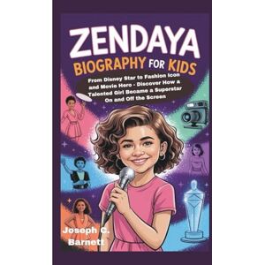 C. Barnett, Joseph ZENDAYA BIOGRAPHY FOR KIDS: From Disney Star to Fashion Icon and Movie Hero Discover How a Talented Girl Became a Superstar On and Off the Screen C. Barnett, Joseph ZENDAYA BIOGRAPHY FOR KIDS: From Disney Star to Fashion Icon and Movie Hero Discover How a Talented Girl Became a Superstar On and Off the Screen