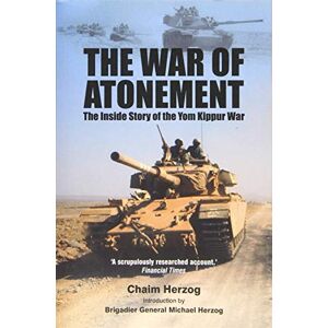 Chaim Herzog The War of Atonement: The Inside Story of the Yom Kippur War Chaim Herzog The War of Atonement: The Inside Story of the Yom Kippur War