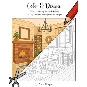 Corpuz, Anna Color & Design VOL 1: Living Room Edition: A Cozy Interiors Coloring Book for All Ages Corpuz, Anna Color & Design VOL 1: Living Room Edition: A Cozy Interiors Coloring Book for All Ages