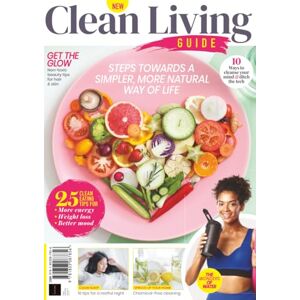 Future Publishing Ltd Clean Living Guide: Steps towards a simpler, more natural way of life Future Publishing Ltd Clean Living Guide: Steps towards a simpler, more natural way of life
