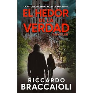 Braccaioli, Riccardo El Hedor de la Verdad: La historia del Serial Killer de Barcelona: 1 (Inspector Álex Cortés thriller policíaco y psicológico, crimen y misterio) Braccaioli, Riccardo El Hedor de la Verdad: La historia del Serial Killer de Barcelona: 1 (Inspector Álex Cortés thriller policíaco y psicológico, crimen y misterio)