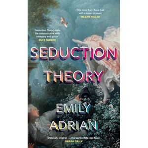 Adrian, Emily Seduction Theory: The smart, funny, delicious campus novel that everyone is talking about Adrian, Emily Seduction Theory: The smart, funny, delicious campus novel that everyone is talking about
