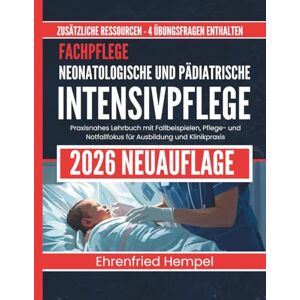 Hempel, Ehrenfried Fachpflege Neonatologische und Pädiatrische Intensivpflege: Praxisnahes Lehrbuch mit Fallbeispielen, Pflege- und Notfallfokus für Ausbildung und Klinikpraxis Hempel, Ehrenfried Fachpflege Neonatologische und Pädiatrische Intensivpflege: Praxisnahes Lehrbuch mit Fallbeispielen, Pflege- und Notfallfokus für Ausbildung und Klinikpraxis