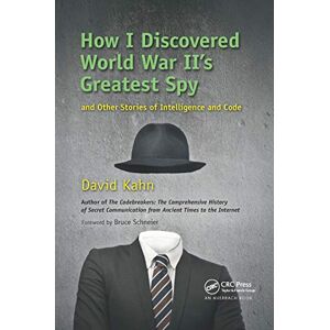 Kahn, David How I Discovered World War II's Greatest Spy and Other Stories of Intelligence and Code Kahn, David How I Discovered World War II's Greatest Spy and Other Stories of Intelligence and Code