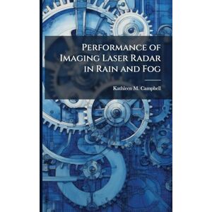 Campbell, Kathleen M Performance of Imaging Laser Radar in Rain and Fog Campbell, Kathleen M Performance of Imaging Laser Radar in Rain and Fog