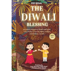 SEGAL, ZIZI THE DIWALI BLESSING: An Indian Festival Story for Kids A Cultural Tale of Light, Family, and Moral Values SEGAL, ZIZI THE DIWALI BLESSING: An Indian Festival Story for Kids A Cultural Tale of Light, Family, and Moral Values