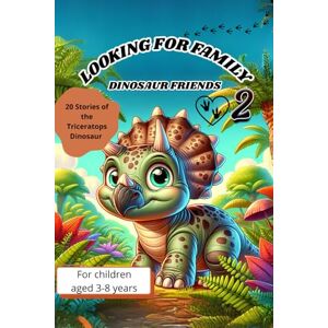 Gemini, Vita LOOKING FOR FAMILY 2 For children aged 3-8 years: DINOSAUR FRIENDS 20 Stories of the Triceratops Dinosaur Gemini, Vita LOOKING FOR FAMILY 2 For children aged 3-8 years: DINOSAUR FRIENDS 20 Stories of the Triceratops Dinosaur