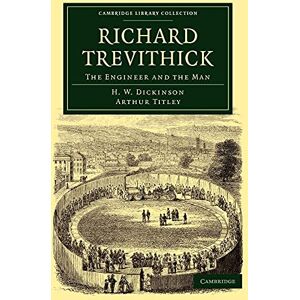 Dickinson, H. W. Richard Trevithick: The Engineer and the Man (Cambridge Library Collection Technology) Dickinson, H. W. Richard Trevithick: The Engineer and the Man (Cambridge Library Collection Technology)