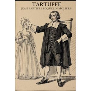 JEAN BAPTISTE POQUELIN MOLIÈRE TARTUFFE: A COMEDY JEAN BAPTISTE POQUELIN MOLIÈRE TARTUFFE: A COMEDY