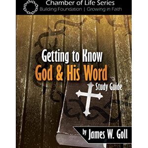 Goll, James W. Getting to Know God and His Word Study Guide Goll, James W. Getting to Know God and His Word Study Guide