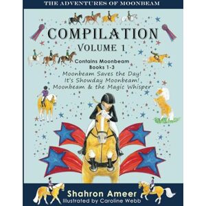 Ameer, Shahron The Adventures of Moonbeam Compilation 1: Moonbeam Saves the Day, It's Show Day Moonbeam, Moonbeam & the Magic Whisper Ameer, Shahron The Adventures of Moonbeam Compilation 1: Moonbeam Saves the Day, It's Show Day Moonbeam, Moonbeam & the Magic Whisper