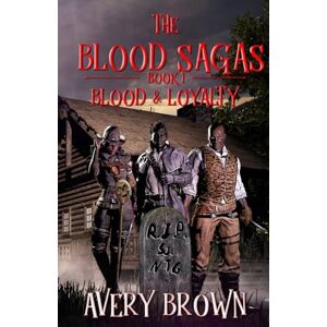 Avery Blood Sagas: Book 1 Blood & Loyalty (The Blood Sagas) Avery Blood Sagas: Book 1 Blood & Loyalty (The Blood Sagas)