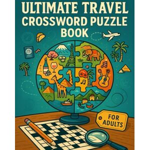 Crosswords Press, Claire Ultimate Travel Crossword Puzzle Book for Adults: 50 World Capitals, National Parks, Landmark & Geography Brain Games: Explore the world one clue at a ... festivals, wildlife & hidden travel gems Crosswords Press, Claire Ultimate Travel Crossword Puzzle Book for Adults: 50 World Capitals, National Parks, Landmark & Geography Brain Games: Explore the world one clue at a ... festivals, wildlife & hidden travel gems