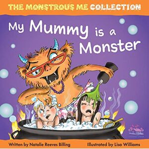 Reeves Billing, Natalie My Mummy is a Monster: My Children are Monsters (Monstrous Me Collection) Reeves Billing, Natalie My Mummy is a Monster: My Children are Monsters (Monstrous Me Collection)