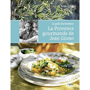 Giono, Sylvie La Provence gourmande de Jean Giono: Le goût du bonheur. Giono, Sylvie La Provence gourmande de Jean Giono: Le goût du bonheur.