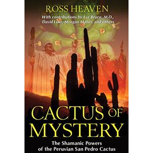 Heaven, Ross Cactus of Mystery: The Shamanic Powers of the Peruvian San Pedro Cactus Heaven, Ross Cactus of Mystery: The Shamanic Powers of the Peruvian San Pedro Cactus