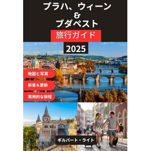 Gilbert Wright プラハ、ウィーン、ブダペスト トラベルガイド: 時代を超越した都市、隠れた名所、文化的な冒険、そして中央ヨーロッパを巡るシームレスな旅への完全な同行者 Gilbert Wright プラハ、ウィーン、ブダペスト トラベルガイド: 時代を超越した都市、隠れた名所、文化的な冒険、そして中央ヨーロッパを巡るシームレスな旅への完全な同行者