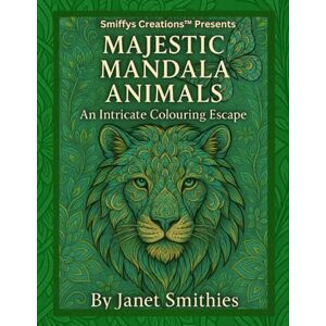 Smithies, Janet Majestic Mandala Animals: An Intricate Colouring Escape Smithies, Janet Majestic Mandala Animals: An Intricate Colouring Escape