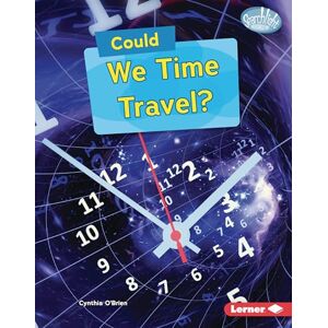 O'Brien, Cynthia Could We Time Travel? (Searchlight Books (Tm) -- What-If Science) O'Brien, Cynthia Could We Time Travel? (Searchlight Books (Tm) -- What-If Science)