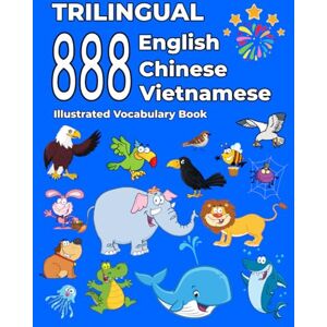 Turner, Susan Trilingual 888 English Chinese Vietnamese Illustrated Vocabulary Book: Colorful Edition Turner, Susan Trilingual 888 English Chinese Vietnamese Illustrated Vocabulary Book: Colorful Edition