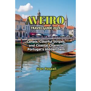 Raspail, Jean AVEIRO TRAVEL GUIDE 2025 Raspail, Jean AVEIRO TRAVEL GUIDE 2025