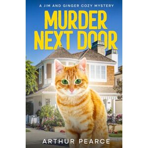 Pearce, Arthur Murder Next Door: Jim and Ginger Cozy Mysteries Book 1 Pearce, Arthur Murder Next Door: Jim and Ginger Cozy Mysteries Book 1