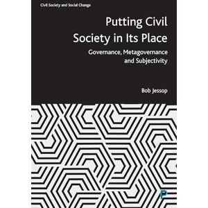 Jessop, Bob Putting Civil Society in Its Place: Governance, Metagovernance and Subjectivity (Civil Society and Social Change) Jessop, Bob Putting Civil Society in Its Place: Governance, Metagovernance and Subjectivity (Civil Society and Social Change)