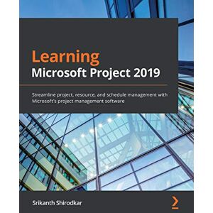 Shirodkar, Srikanth Learning Microsoft Project 2019: Streamline project, resource, and schedule management with Microsoft's project management software Shirodkar, Srikanth Learning Microsoft Project 2019: Streamline project, resource, and schedule management with Microsoft's project management software