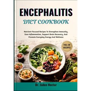 Hector, Dr. Jaden ENCEPHALITIS DIET COOKBOOK: Nutrient-Focused Recipes To Strengthen Immunity, Ease Inflammation, Support Brain Recovery, And Promote Everyday Energy And Wellness Hector, Dr. Jaden ENCEPHALITIS DIET COOKBOOK: Nutrient-Focused Recipes To Strengthen Immunity, Ease Inflammation, Support Brain Recovery, And Promote Everyday Energy And Wellness