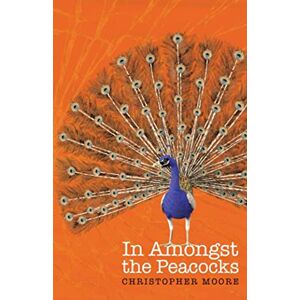 Moore, Christopher In Amongst The Peacocks Moore, Christopher In Amongst The Peacocks