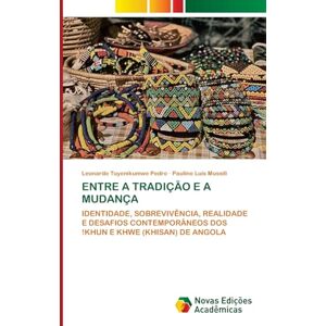 Pedro, Leonardo Tuyenikumwe Entre a Tradição E a Mudança: IDENTIDADE, SOBREVIVÊNCIA, REALIDADE E DESAFIOS CONTEMPORÂNEOS DOS !KHUN E KHWE (KHISAN) DE ANGOLA Pedro, Leonardo Tuyenikumwe Entre a Tradição E a Mudança: IDENTIDADE, SOBREVIVÊNCIA, REALIDADE E DESAFIOS CONTEMPORÂNEOS DOS !KHUN E KHWE (KHISAN) DE ANGOLA