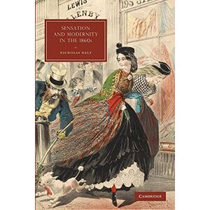 Daly, Nicholas Sensation and Modernity in the 1860s: 70 (Cambridge Studies in Nineteenth-Century Literature and Culture, Series Number 70) Daly, Nicholas Sensation and Modernity in the 1860s: 70 (Cambridge Studies in Nineteenth-Century Literature and Culture, Series Number 70)