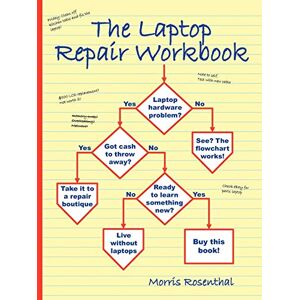 Rosenthal, Morris The Laptop Repair Workbook: An Introduction to Troubleshooting and Repairing Laptop Computers Rosenthal, Morris The Laptop Repair Workbook: An Introduction to Troubleshooting and Repairing Laptop Computers