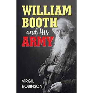 Robinson William Booth and His Army Robinson William Booth and His Army