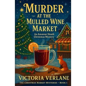 Verlane, Victoria Murder at the Mulled Wine Market: An Amateur Sleuth Christmas Mystery (The Mulled Wine Mysteries) Verlane, Victoria Murder at the Mulled Wine Market: An Amateur Sleuth Christmas Mystery (The Mulled Wine Mysteries)